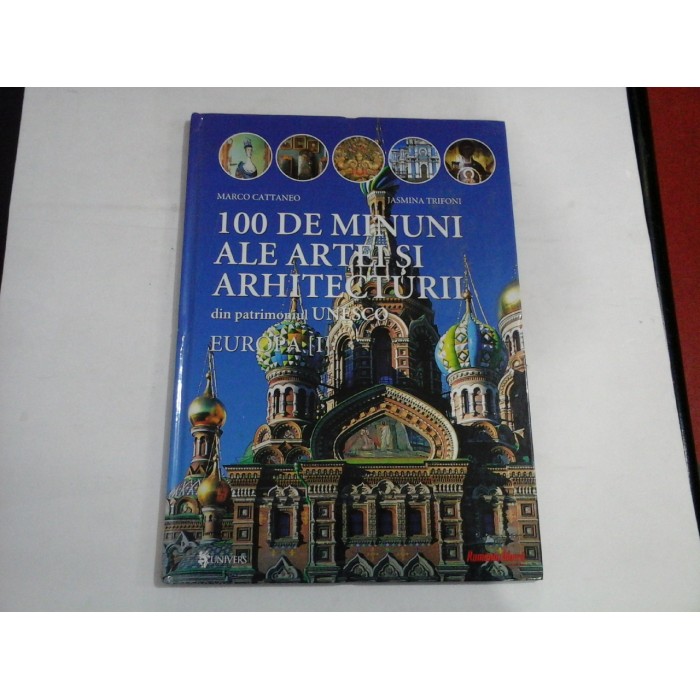 100 DE MINUNI ALE ARTEI SI ARHITECTURII din patrimoniul UNESCO - EUROPA (I) - M. Cattaneo / J. Trifoni 100 DE MINUNI ALE ARTEI SI ARHITECTURII din patrimoniul UNESCO - EUROPA (I) - M. Cattaneo / J. Trifoni